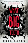 What Big Teeth by  by Rose Szabo