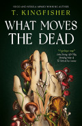 What Moves the Dead by  by T Kingfisher
